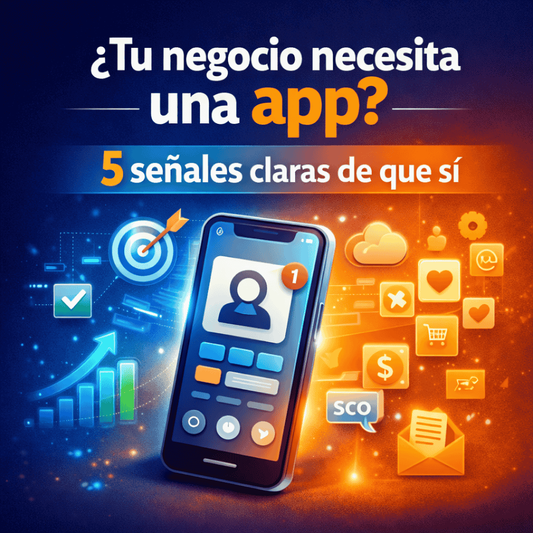 ¿Necesitas una app para tu negocio 5 señales claras de que sí